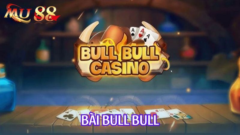 Sơ lược một vài nét về game bài Bull Bull