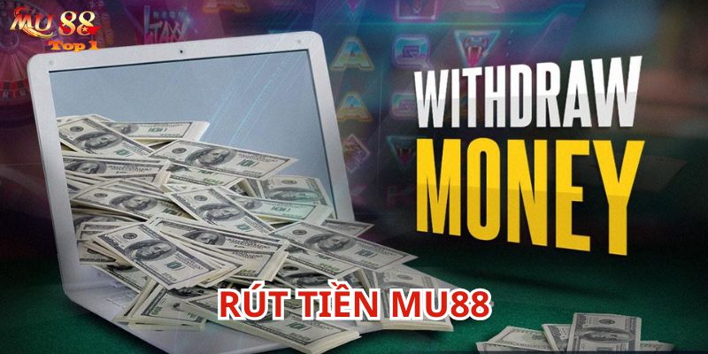 Rút tiền Mu88 theo từng bước để thành công